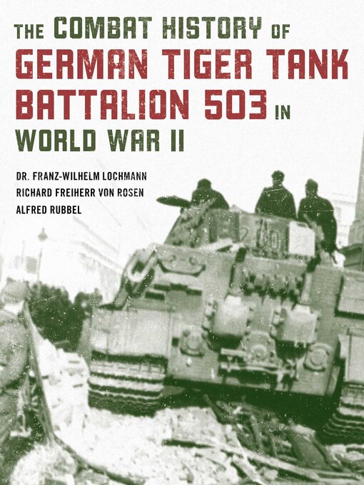 Title details for The Combat History of German Tiger Tank Battalion 503 in World War II by Franz-Wilhelm Lochmann - Wait list